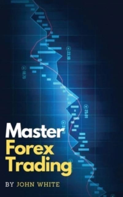 Master Forex Trading - John White - Kirjat - My Publishing Empire ltd - 9781803255644 - tiistai 22. kesäkuuta 2021