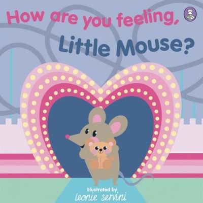 Cover for Leonie Servini · How Are You Feeling, Little Mouse? (Hardcover Book) (2023)