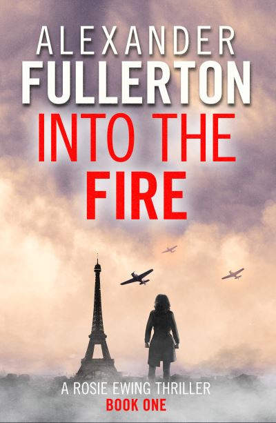 Cover for Alexander Fullerton · Into the Fire - Rosie Ewing Spy Thrillers (Taschenbuch) (2022)