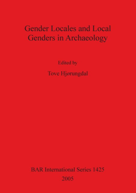 Cover for Gender Locales and Local Genders in Archaeology; Ed. by Tove Hjorungdal. (Book) (2005)