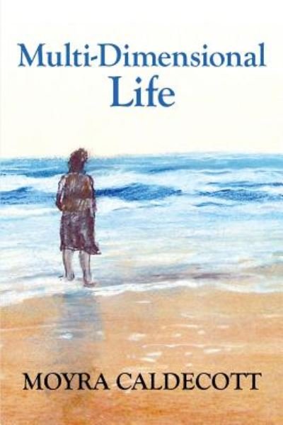 Multi-Dimensional Life A writer on the inspiration of writing - Moyra Caldecott - Kirjat - Bladud Books - 9781843194644 - tiistai 4. syyskuuta 2018