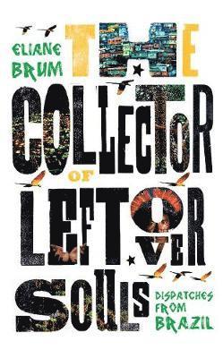 Cover for Eliane Brum · The Collector of Leftover Souls: Dispatches from Brazil (Paperback Book) (2019)