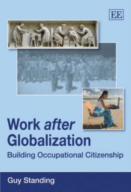 Cover for Guy Standing · Work after Globalization: Building Occupational Citizenship (Hardcover Book) (2009)