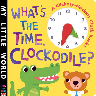 What's the Time, Clockodile?: A clickety-clackety clock book! - My Little World - Jonathan Litton - Livros - Little Tiger Press Group - 9781848959644 - 4 de maio de 2015