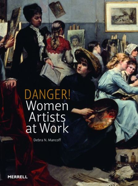 Cover for Debra N. Mancoff · Danger! Women Artists at Work (Hardcover Book) (2012)