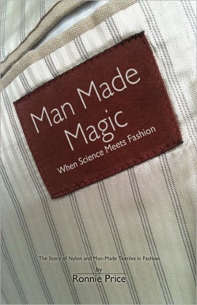 Cover for Ronnie Price · Man Made Magic - When Science Meets Fashion: The Story of Nylon and Man-made Textiles in Fashion (Paperback Book) (2010)