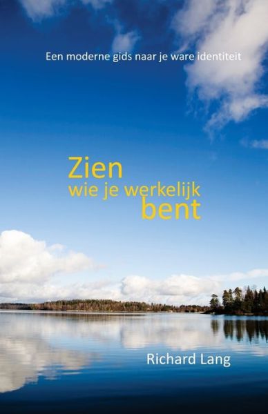 Zien wie je werkelijk bent: Een moderne gids naar je ware identiteit - Richard Lang - Kirjat - Shollond Trust - 9781908774644 - tiistai 9. huhtikuuta 2019