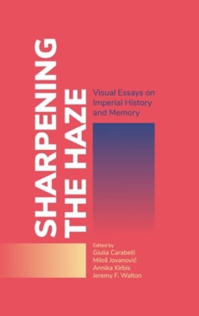 Cover for Sharpening the Haze: Visual Essays on Imperial History and Memory (Hardcover Book) (2020)