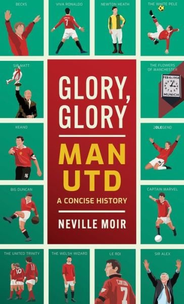 Cover for Neville Moir · Glory, Glory Man Utd: A Celebratory History (Innbunden bok) (2022)