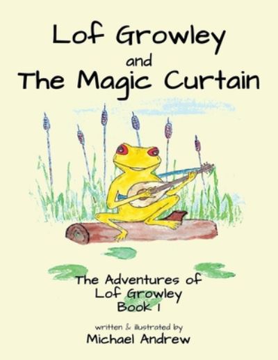 Lof Growley and The Magic Curtain: The Adventures of Lof Growley (Book 1) - Michael Andrew - Books - Michael Terence Publishing - 9781913653644 - June 21, 2020