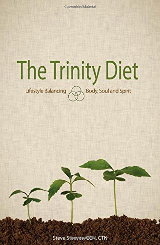 Cover for Steeves, Ccn Ctn, Steve · The Trinity Diet: Lifestyle Balancing - Body, Soul and Spirit (Paperback Book) (2013)