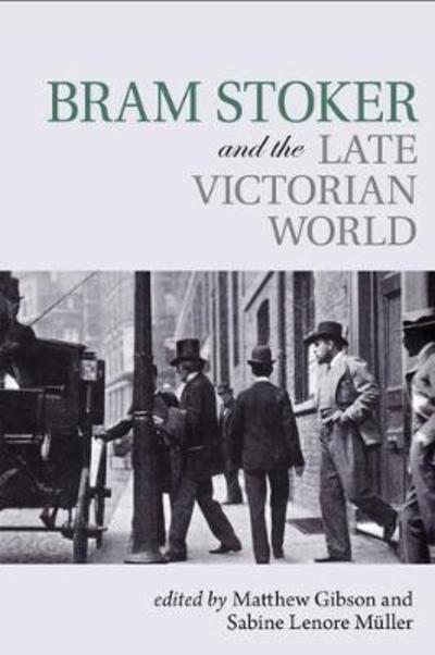 Bram Stoker and the Late Victorian World - Clemson University Press w/ LUP - Matthew Gibson - Livros - Clemson University Digital Press - 9781942954644 - 18 de janeiro de 2019