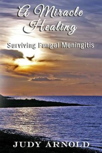 A Miracle Healing - Judy Arnold - Books - Published by Parables - 9781945698644 - June 18, 2018