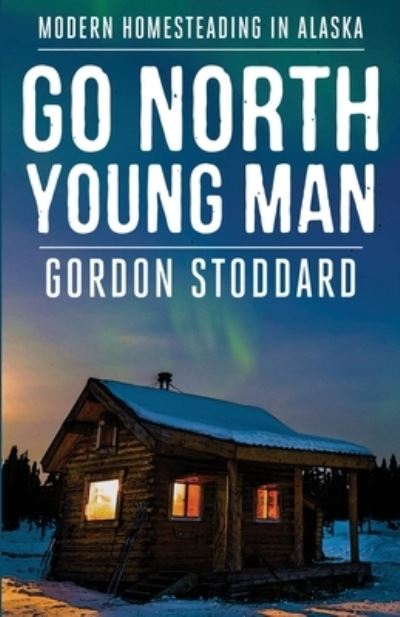 Cover for Gordon Stoddard · Go North, Young Man (Book) (2022)