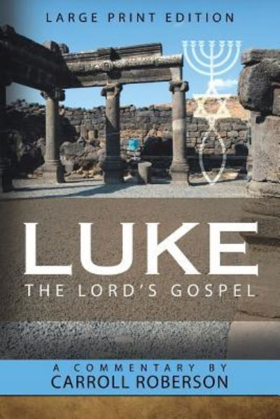 Luke the Lord?s Gospel - Carroll Roberson - Books - WestBow Press - 9781973615644 - January 29, 2018