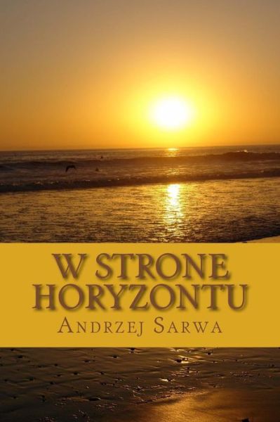 Cover for Andrzej Juliusz Sarwa · W strone horyzontu (Paperback Book) (2017)