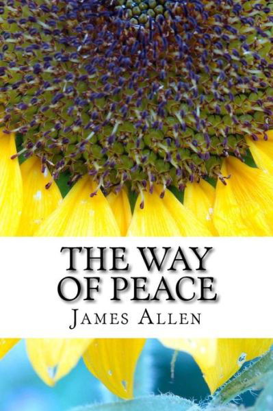 The Way of Peace - James Allen - Książki - Createspace Independent Publishing Platf - 9781975921644 - 9 września 2017