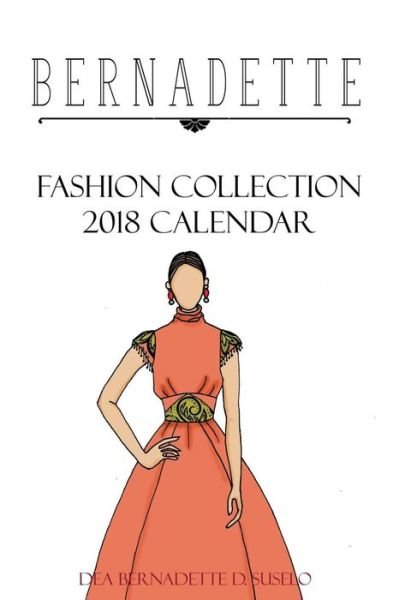 Cover for Dea Bernadette D Suselo · BERNADETTE Fashion Collection 2018 Calendar (Taschenbuch) (2017)