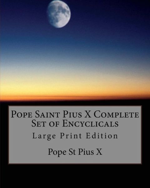 Cover for Pope St Pius X · Pope Saint Pius X Complete Set of Encyclicals (Paperback Book) (2017)