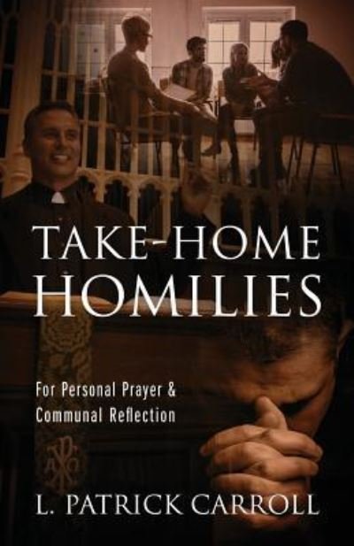 Take-Home Homilies: For Personal Prayer & Communal Reflection - L Patrick Carroll - Bøger - Outskirts Press - 9781977208644 - 18. januar 2019