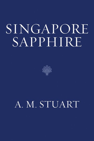 Cover for A. M. Stuart · Singapore Sapphire (Pocketbok) (2019)
