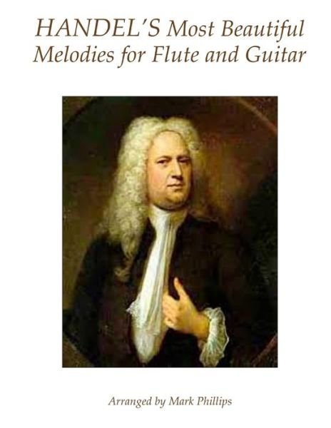 Cover for Mark Phillips · Handel's Most Beautiful Melodies for Flute and Guitar (Taschenbuch) (2018)