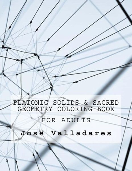 Cover for Jose Valladares · Platonic Solids &amp; Sacred Geometry Coloring Book for Adults (Paperback Book) (2018)