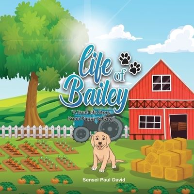 Cover for Sensei Paul David · Life of Bailey: A True Life Story from Puppy to Dog - Life of Bailey (Paperback Book) (2021)