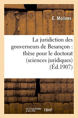 Cover for Molines-e · La Juridiction Des Gouverneurs De Besançon: Thèse Pour Le Doctorat (Sciences Juridiques) (French Edition) (Paperback Book) [French edition] (2014)