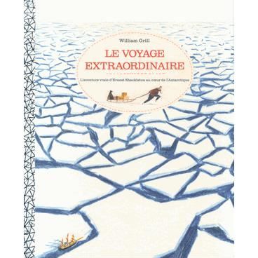 Cover for William Grill · Le voyage extraordinaire: l'aventure d'Ernest Shackleton L'Antarctique (MERCH) (2014)