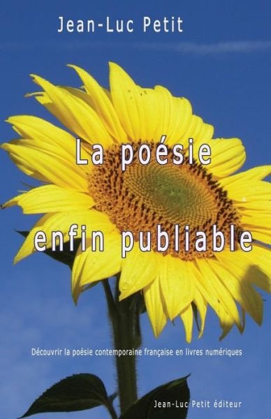 Cover for Jean-luc Petit · La Poésie Enfin Publiable: Découvrir La Poésie Contemporaine Française en Livres Numériques (Paperback Book) [French, 1 edition] (2014)
