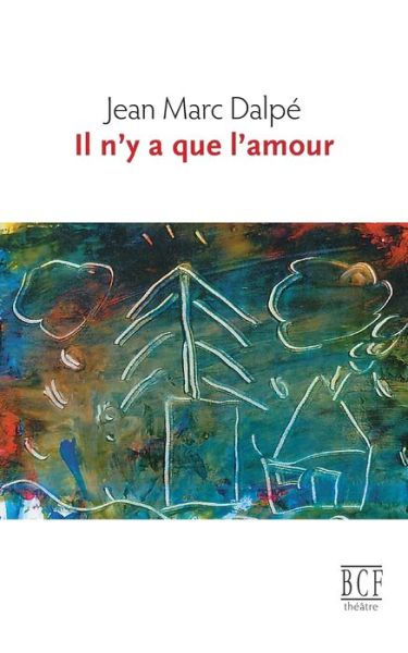 Il n'y a que l'amour - Jean Marc Dalpé - Books - Prise de parole - 9782894232644 - October 13, 2011