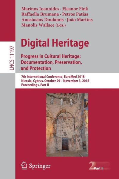 Cover for Digital Heritage. Progress in Cultural Heritage: Documentation, Preservation, and Protection: 7th International Conference, EuroMed 2018, Nicosia, Cyprus, October 29 – November 3, 2018, Proceedings, Part II - Information Systems and Applications, incl. In (Paperback Book) [2018 edition] (2018)