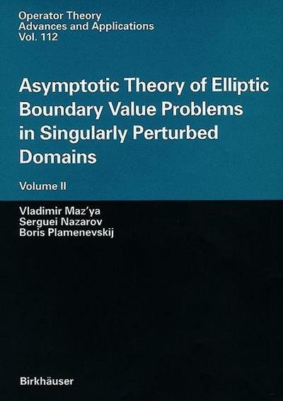 Cover for Vladimir Maz'ya · Asymptotic Theory of Elliptic Boundary Value Problems in Singularly Perturbed Domains Volume II: Volume II - Operator Theory: Advances and Applications (Pocketbok) [Softcover reprint of the original 1st ed. 2000 edition] (2012)