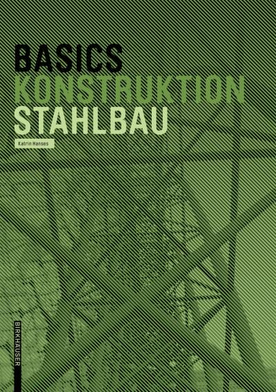 Basics Stahlbau - Basics - Katrin Hanses - Bøger - Birkhauser - 9783035603644 - 20. juli 2015