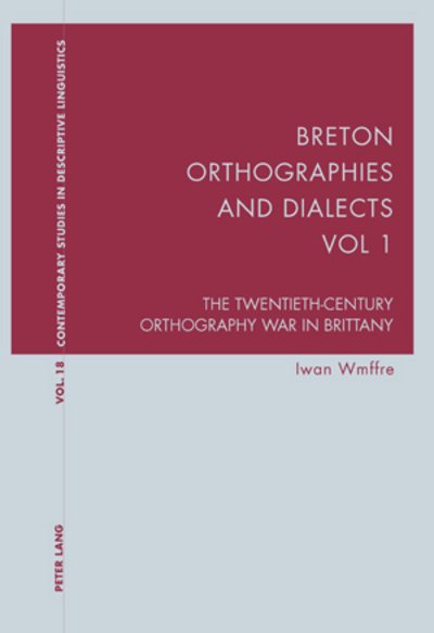 Cover for Iwan Wmffre · Breton Orthographies and Dialects - Vol. 1: The Twentieth-Century Orthography War in Brittany - Contemporary Studies in Descriptive Linguistics (Pocketbok) [New edition] (2008)