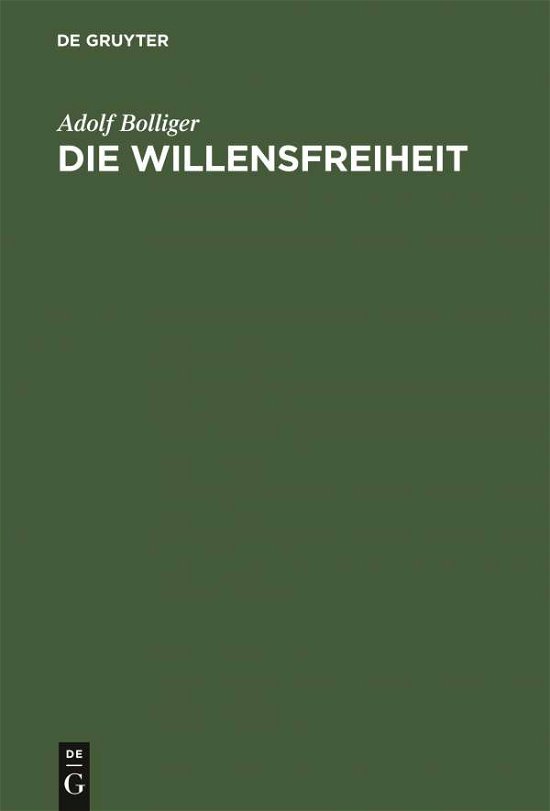 Cover for Adolf Bolliger · Die Willensfreiheit Eine neue Antwort auf eine alte Frage (Bok) (1903)