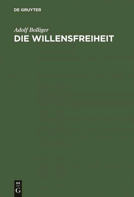 Cover for Adolf Bolliger · Die Willensfreiheit Eine neue Antwort auf eine alte Frage (Book) (1903)