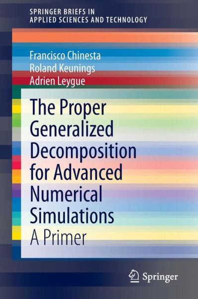 Cover for Francisco Chinesta · The Proper Generalized Decomposition for Advanced Numerical Simulations: A Primer - SpringerBriefs in Applied Sciences and Technology (Paperback Book) [2014 edition] (2013)