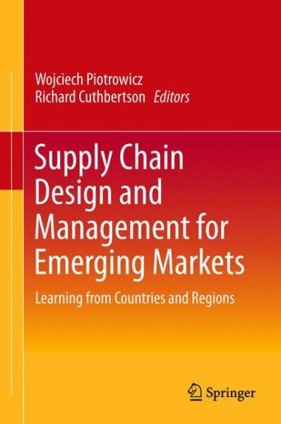 Cover for Wojciech Piotrowicz · Supply Chain Design and Management for Emerging Markets: Learning from Countries and Regions (Inbunden Bok) [2015 edition] (2015)