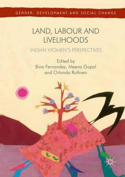 Bina Fernandez · Land, Labour and Livelihoods: Indian Women's Perspectives - Gender, Development and Social Change (Hardcover bog) [1st ed. 2016 edition] (2016)