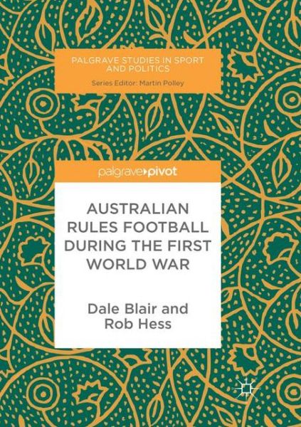 Cover for Dale Blair · Australian Rules Football During the First World War - Palgrave Studies in Sport and Politics (Paperback Book) [Softcover reprint of the original 1st ed. 2017 edition] (2018)