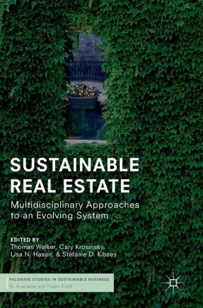 Sustainable Real Estate: Multidisciplinary Approaches to an Evolving System - Palgrave Studies in Sustainable Business In Association with Future Earth (Hardcover Book) [1st ed. 2019 edition] (2018)