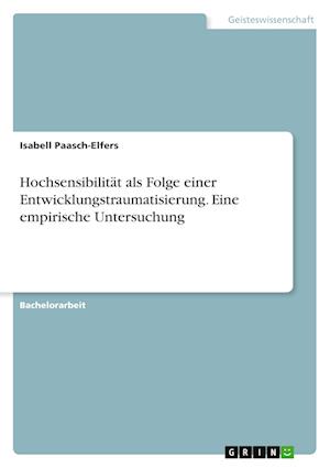 Cover for Isabell Paasch-Elfers · Hochsensibilitat als Folge einer Entwicklungstraumatisierung. Eine empirische Untersuchung (Paperback Book) (2021)