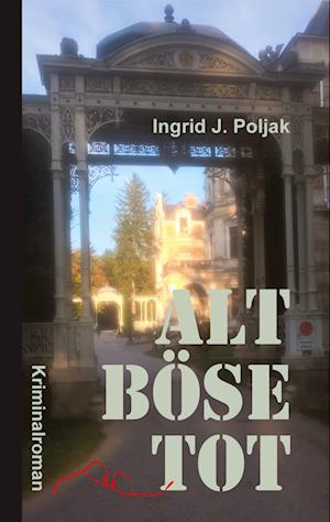 Cover for Ingrid J. Poljak · Alt Böse Tot (Book) (2023)