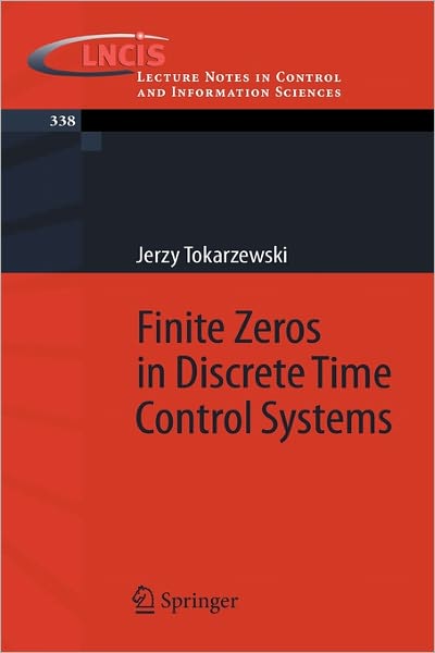 Finite Zeros in Discrete Time Control Systems - Lecture Notes in Control and Information Sciences - Jerzy Tokarzewski - Książki - Springer-Verlag Berlin and Heidelberg Gm - 9783540334644 - 19 czerwca 2006