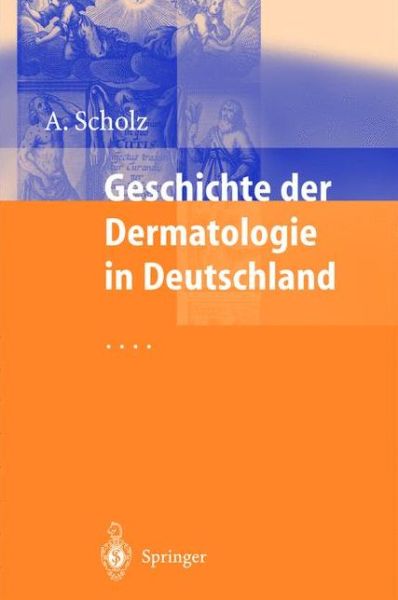 Cover for Albrecht Scholz · Geschichte Der Dermatologie in Deutschland (Hardcover Book) [German, 1 edition] (1999)