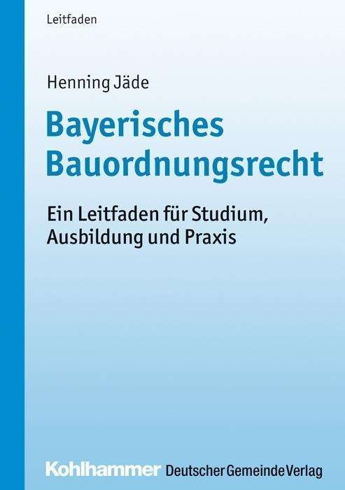 Bayerisches Bauordnungsrecht - Jäde - Books -  - 9783555015644 - September 26, 2013