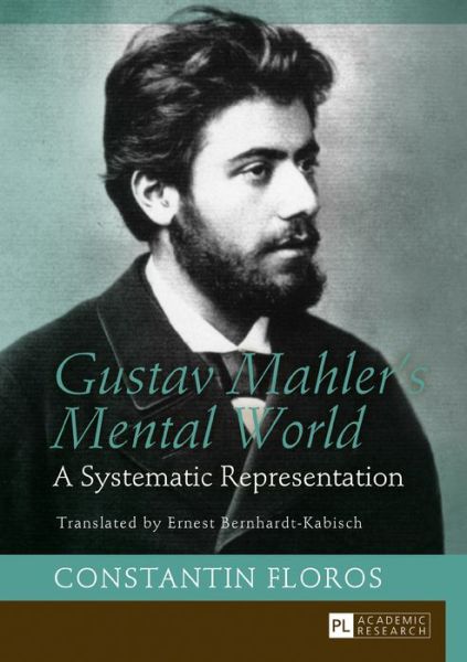 Cover for Constantin Floros · Gustav Mahler’s Mental World: A Systematic Representation. Translated by Ernest Bernhardt-Kabisch (Hardcover Book) [New edition] (2016)