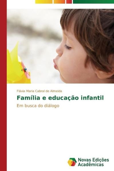 Cover for Flávia Maria Cabral De Almeida · Família E Educação Infantil: Em Busca Do Diálogo (Paperback Book) [Portuguese edition] (2014)